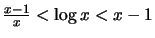 $ \frac{x-1}{x} < \log x < x-1 $