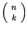 $ \left(
\begin{array}{c} n\\  k\end{array}\right)
$