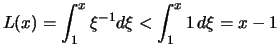 $\displaystyle L(x) = \int_1^x \xi^{-1}d\xi < \int_1^x 1\,d\xi = x-1$