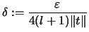 $\displaystyle \delta :=\frac{\varepsilon }{4(l+1)\Vert t\Vert}$