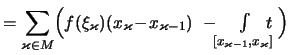 $\displaystyle = \sum_{\varkappa\in M} \Bigl( f(\xi_\varkappa)(x_\varkappa\!-\!x...
... -\!\!{\textstyle \int\limits_{[x_{\varkappa-1},x_\varkappa]}\!\!\!\!t}\ \Bigr)$