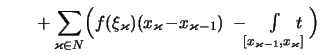 $\displaystyle \qquad + \sum_{\varkappa\in N} \Bigl( f(\xi_\varkappa)(x_\varkapp...
...-\!\! {\textstyle\int\limits_{[x_{\varkappa-1},x_\varkappa]}\!\!\!\!t\ } \Bigr)$