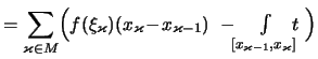 $\displaystyle = \sum_{\varkappa\in M} \Bigl( f(\xi_\varkappa)(x_\varkappa\!-\!x...
...)\ -\!\! {\textstyle\int\limits_{[x_{\varkappa-1},x_\varkappa]}\!\!\!t}\ \Bigr)$