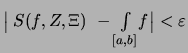 $\displaystyle \textstyle
\bigl\vert\; S(f,Z,\Xi)\ -\int\limits_{[a,b]}\!f \bigr\vert < \varepsilon$