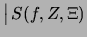 $\displaystyle \bigl\vert\, S(f,Z,\Xi)$