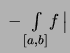 $\displaystyle \textstyle\ - \int\limits_{[a,b]}\!f \,\bigr\vert$