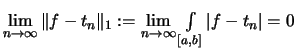 $\displaystyle \textstyle
\lim\limits_{n\to\infty} \Vert f-t_n \Vert _1 :=
\lim\limits_{n\to\infty} \int\limits_{[a,b]} \vert f-t_n\vert = 0$