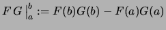 $\displaystyle F\,G\,\bigr\vert _a^b :=F(b)G(b)-F(a)G(a)$