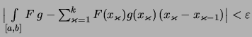 $\displaystyle \textstyle \bigl\vert \int\limits_{[a,b]}F\,g - \sum_{\varkappa=1...
...arkappa)g(x_\varkappa) \,(x_\varkappa-x_{\varkappa-1}) \bigr\vert < \varepsilon$