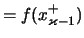 $\displaystyle = f(x_{\varkappa-1}^+)$