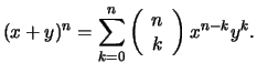 $\displaystyle (x+y)^n = \sum_{k=0}^n
\left(
\begin{array}{c} n\\  k\end{array}\right)
x^{n-k}y^k.
$