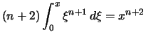 $\displaystyle (n+2) \int_0^x \xi^{n+1}\,d\xi = x^{n+2}$