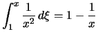 $ \displaystyle
\int_1^x \frac{1}{x^2}\,d\xi = 1-\frac{1}{x}$