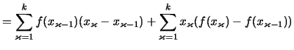 $\displaystyle =\sum_{\varkappa=1}^k f(x_{\varkappa-1}) (x_\varkappa - x_{\varka...
...}) + \sum_{\varkappa=1}^k x_{\varkappa} ( f(x_\varkappa) - f(x_{\varkappa-1}) )$