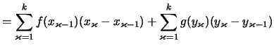 $\displaystyle =\sum_{\varkappa=1}^k f(x_{\varkappa-1}) (x_\varkappa - x_{\varkappa-1}) + \sum_{\varkappa=1}^k g(y_{\varkappa})( y_\varkappa - y_{\varkappa-1})$