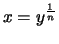 $ x=y^{\frac{1}{n}} $