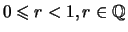 $ 0\leqslant r< 1, r\in\mathbb{Q}$