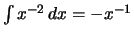 $ \int x^{-2}\,dx = -x^{-1} $