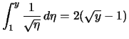 $\displaystyle \int_1^y \frac{1}{\sqrt{\eta}}\,d\eta = 2(\sqrt{y}-1)$
