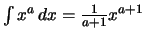 $ \int x^{a}\,dx
= \frac{1}{a+1} x^{a+1} $