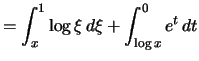 $\displaystyle = \int_x^1 \log \xi\,d\xi + \int_{\log x}^0 e ^t\,dt$