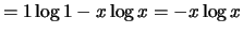 $\displaystyle = 1 \log 1 - x \log x = - x \log x$