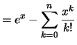 $\displaystyle = e^x - \sum_{k=0}^n \frac{x^k}{k!}$