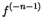 $\displaystyle f^{(-n-1)}$