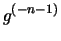 $\displaystyle g^{(-n-1)}$