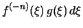 $\displaystyle f^{(-n)}(\xi)\,g(\xi)\,d\xi$