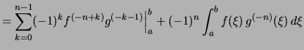 $\displaystyle = \sum_{k=0}^{n-1}(-1)^k f^{(-n+k)}g^{(-k-1)}\Bigr\vert _a^b + (-1)^{n}\int_a^b f(\xi)\,g^{(-n)}(\xi)\,d\xi$