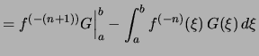 $\displaystyle = f^{(-(n+1))}G \Bigr\vert _a^b - \int_a^b f^{(-n)}(\xi)\,G(\xi)\,d\xi$