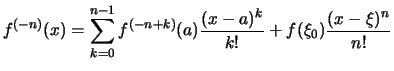 $\displaystyle f^{(-n)}(x)
= \sum_{k=0}^{n-1}f^{(-n+k)}(a)\frac{(x-a)^{k}}{k!}
+ f(\xi_0)\frac{(x-\xi)^{n}}{n!}$