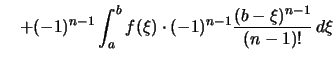 $\displaystyle \quad+ (-1)^{n-1} \int_a^b f(\xi) \cdot (-1)^{n-1}\frac{(b-\xi)^{n-1}}{(n-1)!} \,d\xi$