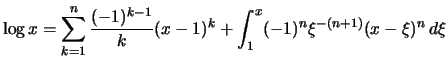 $\displaystyle \log x = \sum_{k=1}^n \frac{(-1)^{k-1} }{ k } (x-1)^k
+\int_1^x (-1)^{n}\xi^{-(n+1)}(x-\xi)^n \,d\xi
$