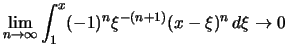 $\displaystyle \lim_{n\to\infty}
\int_1^x (-1)^{n}\xi^{-(n+1)}(x-\xi)^n \,d\xi \to 0
$