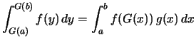 $\displaystyle \int_{G(a)}^{G(b)} f(y)\,dy
= \int_a^b f(G(x))\,g(x)\,dx$