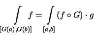 $\displaystyle \int\limits_{[G(a),G(b)]} \!\!\!\!\! f =
\int\limits_{[a,b]} (f\circ G) \cdot g$