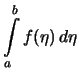 $\displaystyle \int\limits_a^b f(\eta)\,d\eta$