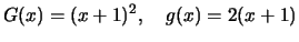 $\displaystyle G(x) = (x+1)^2, \quad g(x) = 2(x+1)
$