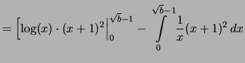 $\displaystyle = \Bigl[ \log(x)\cdot(x+1)^2 \Bigr\vert _0^{\sqrt{b}-1} -\int\limits_0^{\sqrt{b}-1}\frac{1}{x}(x+1)^2\,dx$