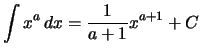 $\displaystyle \int x^a \,dx = \frac{1}{a+1} x^{a+1} + C$