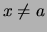 $ x\not= a $