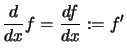 $\displaystyle \frac{d}{dx} f
= \frac{df}{dx}
:=f'$