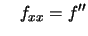 $\displaystyle \quad f_{xx}= f''$