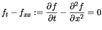 $\displaystyle f_t - f_{xx}
:=\frac{\partial f}{\partial t}
-\frac{\partial^2 f}{\partial x^2} = 0$