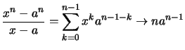 $\displaystyle \frac{x^n-a^n}{x-a} = \sum_{k=0}^{n-1} x^k a^{n-1-k}
\to n a^{n-1}$