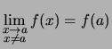 $\displaystyle \lim_{\substack{x \to a\\  x\not= a}} f(x) = f(a)$