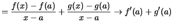 $\displaystyle = \frac{f(x)-f(a)}{x-a} + \frac{g(x)-g(a)}{x-a}
\to f'(a)+g'(a)$