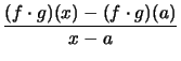 $ \displaystyle \frac{ (f\cdot g)(x) -(f\cdot g)(a)}{x-a} $